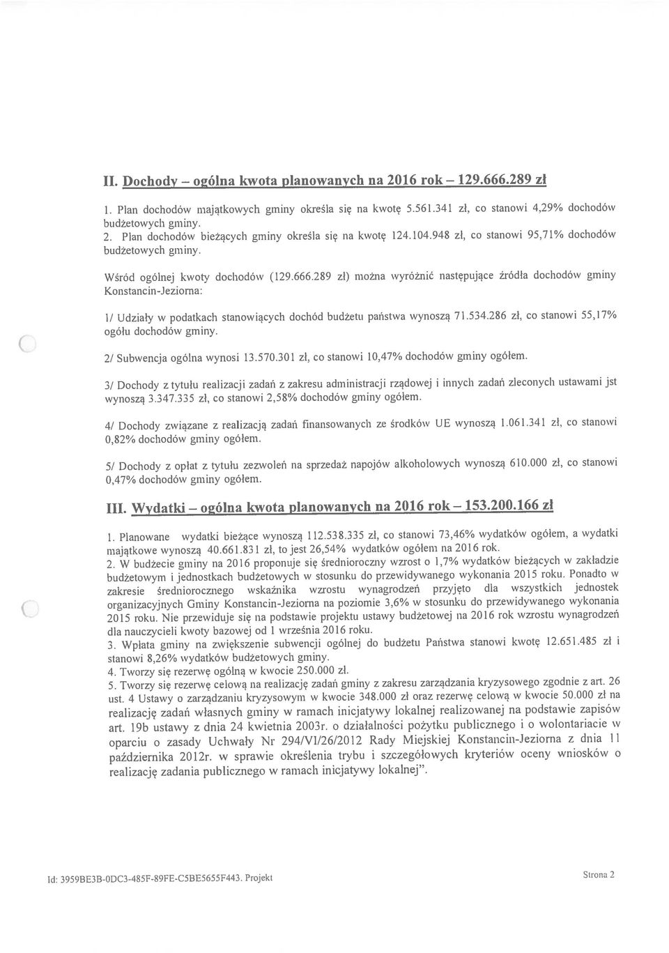 166 Id: 3959BE3B-DC3-485F-89FE-C5BE5655F443. Projekt Strona 2 2. Plan dochodów beżących gmny określa sę na kwotę 124.104.948 zł, co stanow 95,71% dochodów 2! Subwencja ogólna wynos 13.570.