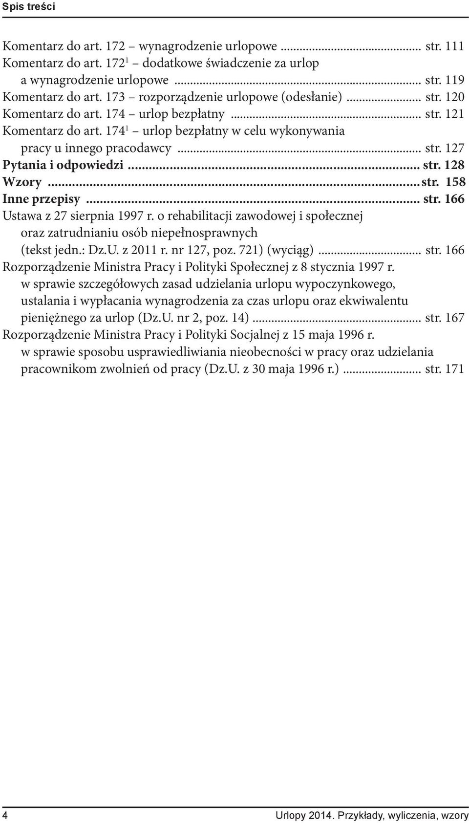 .. str. 128 Wzory... str. 158 Inne przepisy... str. 166 Ustawa z 27 sierpnia 1997 r. o rehabilitacji zawodowej i społecznej oraz zatrudnianiu osób niepełnosprawnych (tekst jedn.: Dz.U. z 2011 r.