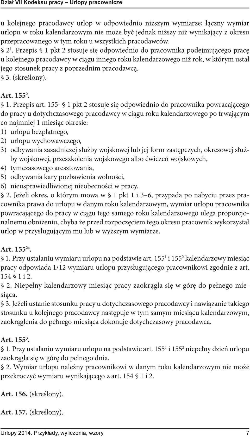 Przepis 1 pkt 2 stosuje się odpowiednio do pracownika podejmującego pracę u kolejnego pracodawcy w ciągu innego roku kalendarzowego niż rok, w którym ustał jego stosunek pracy z poprzednim pracodawcą.