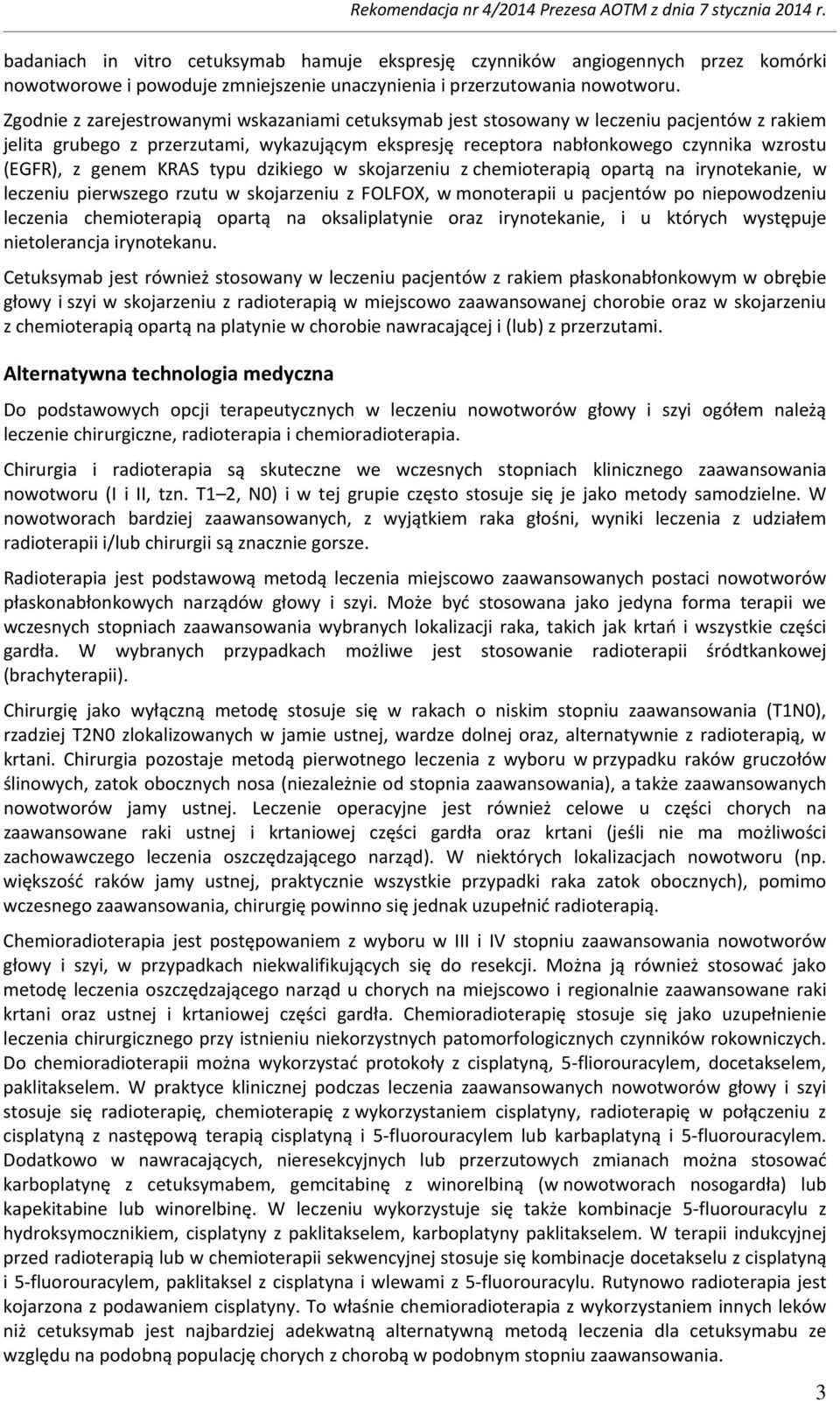 genem KRAS typu dzikiego w skojarzeniu z chemioterapią opartą na irynotekanie, w leczeniu pierwszego rzutu w skojarzeniu z FOLFOX, w monoterapii u pacjentów po niepowodzeniu leczenia chemioterapią