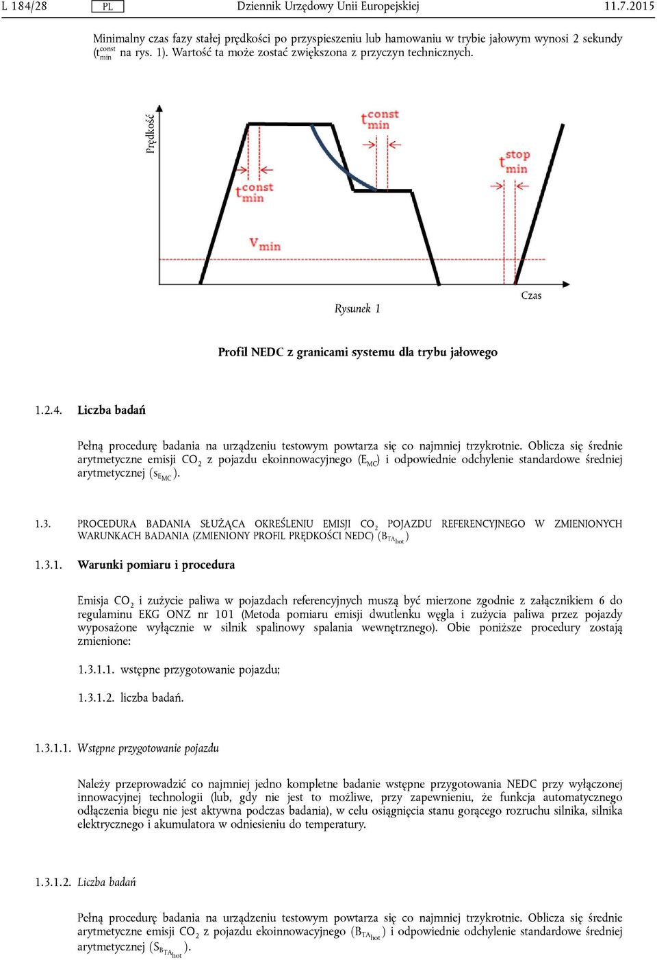 Oblicza się średnie arytmetyczne emisji CO 2 z pojazdu ekoinnowacyjnego (E MC ) i odpowiednie odchylenie standardowe średniej arytmetycznej ðs EMC Þ. 1.3.