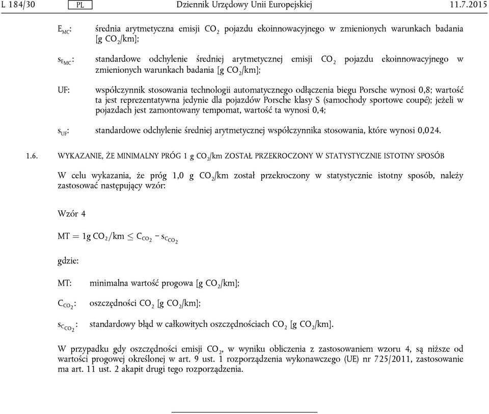 (samochody sportowe coupé); jeżeli w pojazdach jest zamontowany tempomat, wartość ta wynosi 0,4; s UF : standardowe odchylenie średniej arytmetycznej współczynnika stosowania, które wynosi 0,024. 1.6.