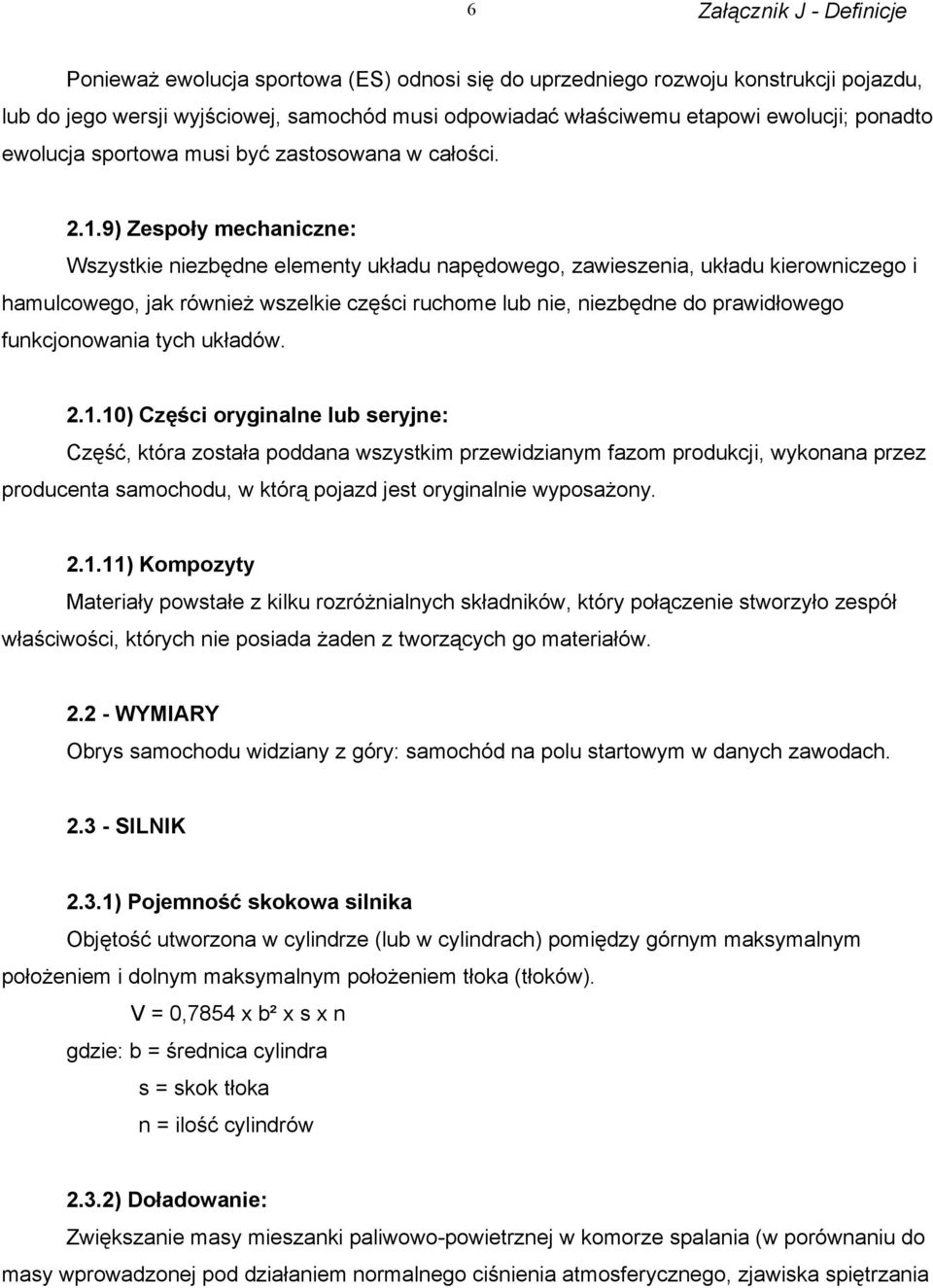 9) Zespoły mechaniczne: Wszystkie niezbędne elementy układu napędowego, zawieszenia, układu kierowniczego i hamulcowego, jak również wszelkie części ruchome lub nie, niezbędne do prawidłowego