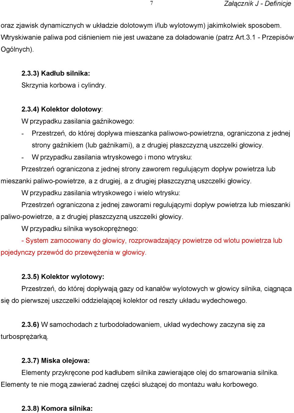 3) Kadłub silnika: Skrzynia korbowa i cylindry. 2.3.4) Kolektor dolotowy: W przypadku zasilania gaźnikowego: - Przestrzeń, do której dopływa mieszanka paliwowo-powietrzna, ograniczona z jednej strony