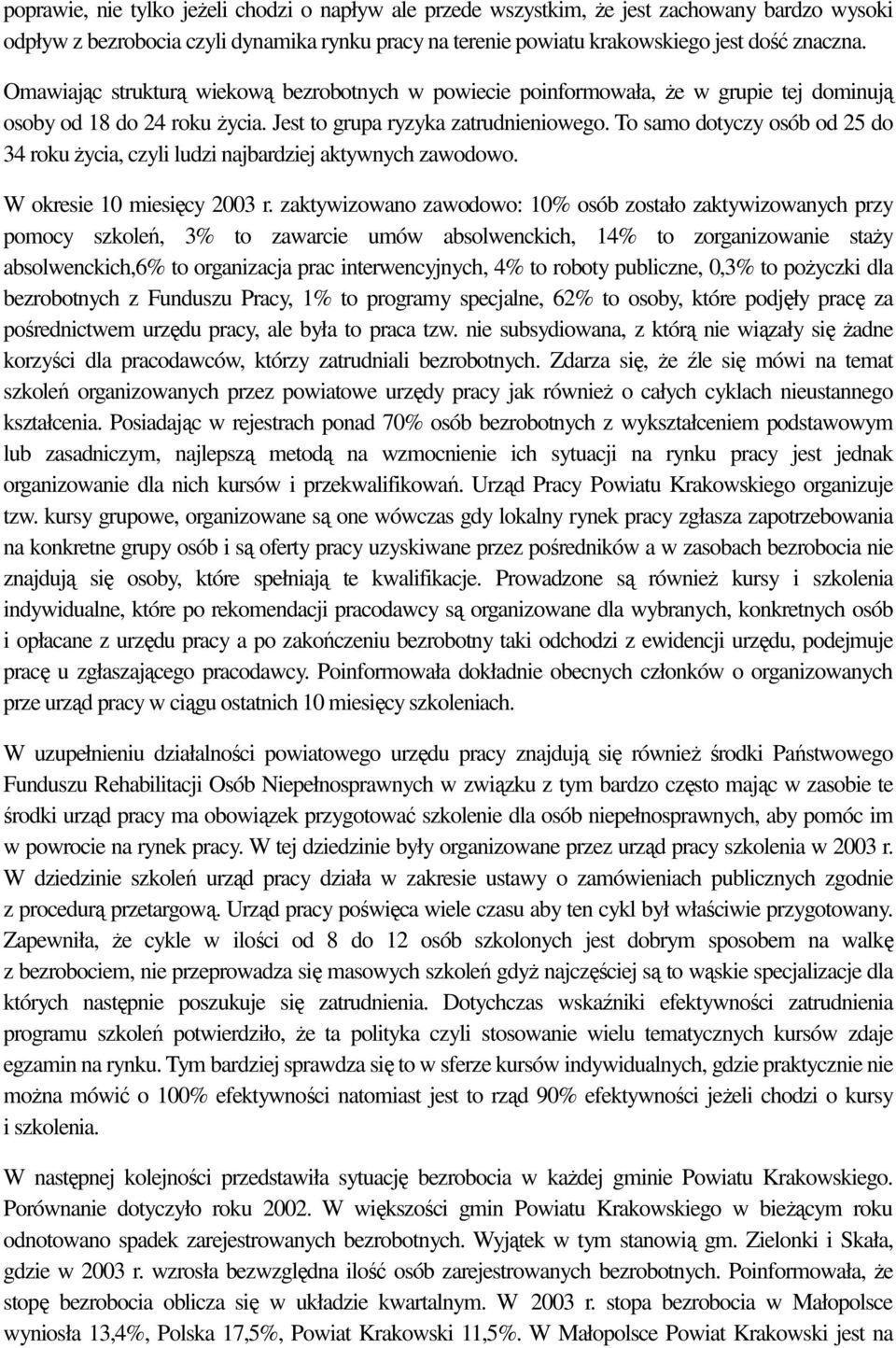 To samo dotyczy osób od 25 do 34 roku Ŝycia, czyli ludzi najbardziej aktywnych zawodowo. W okresie 10 miesięcy 2003 r.