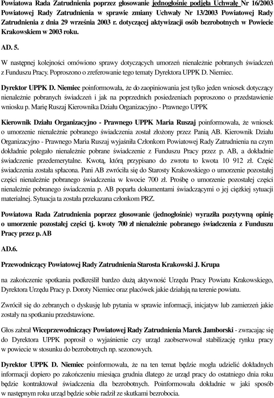 Poproszono o zreferowanie tego tematy Dyrektora UPPK D. Niemiec. Dyrektor UPPK D.