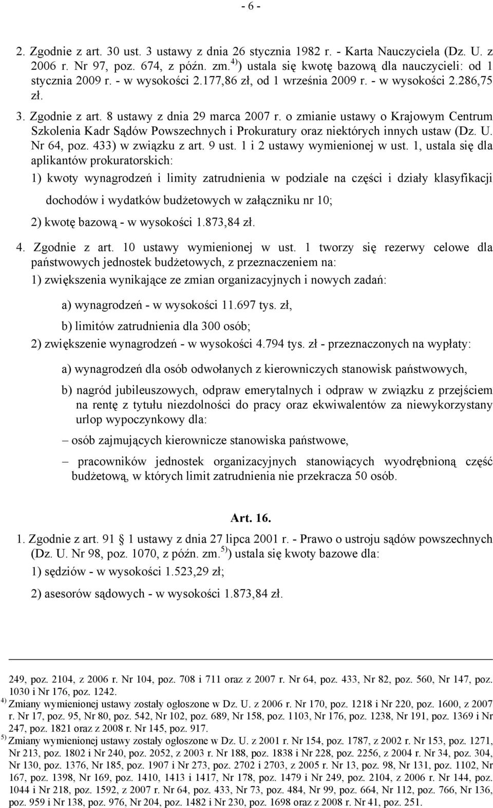 o zmianie ustawy o Krajowym Centrum Szkolenia Kadr Sądów Powszechnych i Prokuratury oraz niektórych innych ustaw (Dz. U. Nr 64, poz. 433) w związku z art. 9 ust. 1 i 2 ustawy wymienionej w ust.