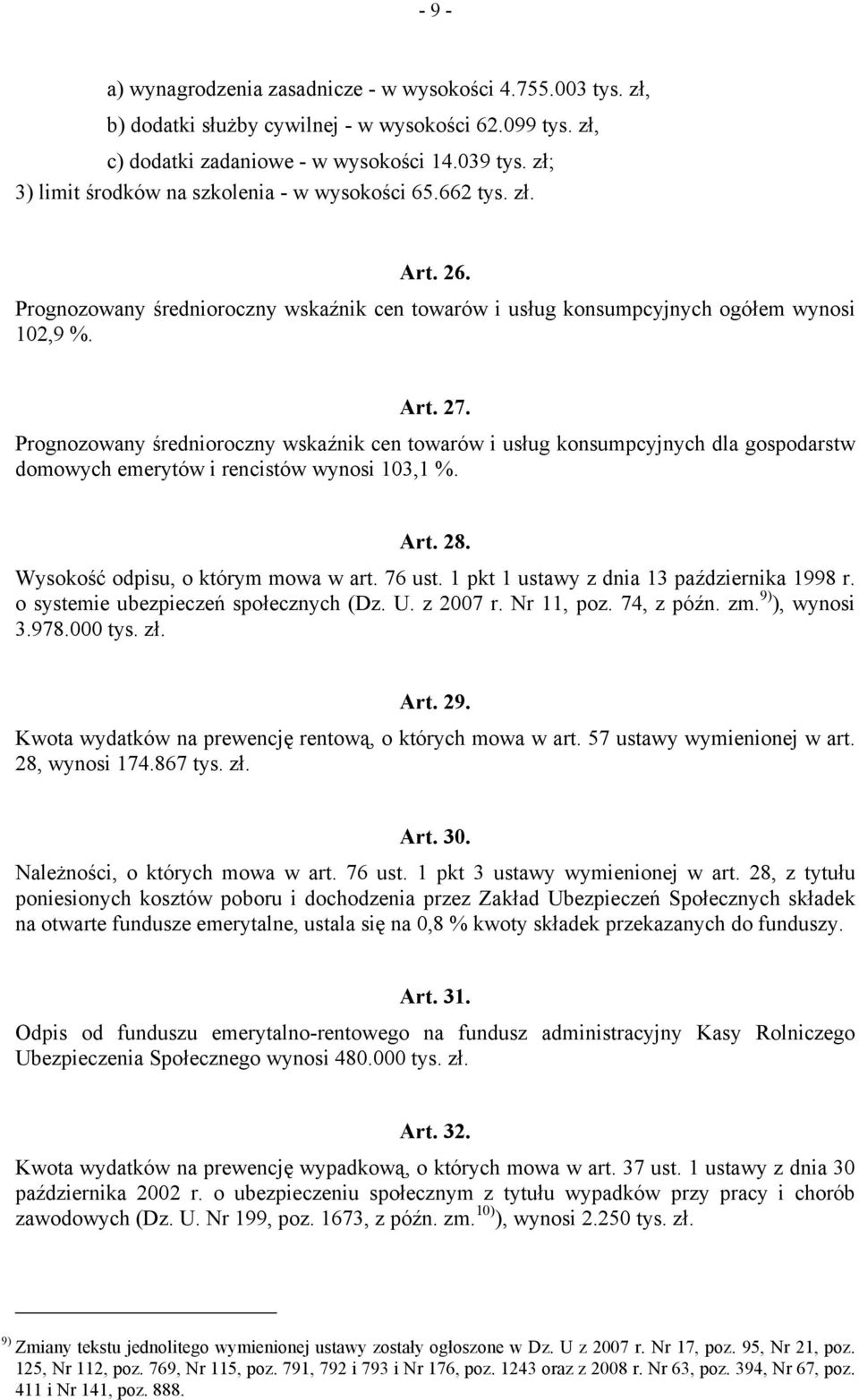 Prognozowany średnioroczny wskaźnik cen towarów i usług konsumpcyjnych dla gospodarstw domowych emerytów i rencistów wynosi 103,1 %. Art. 28. Wysokość odpisu, o którym mowa w art. 76 ust.