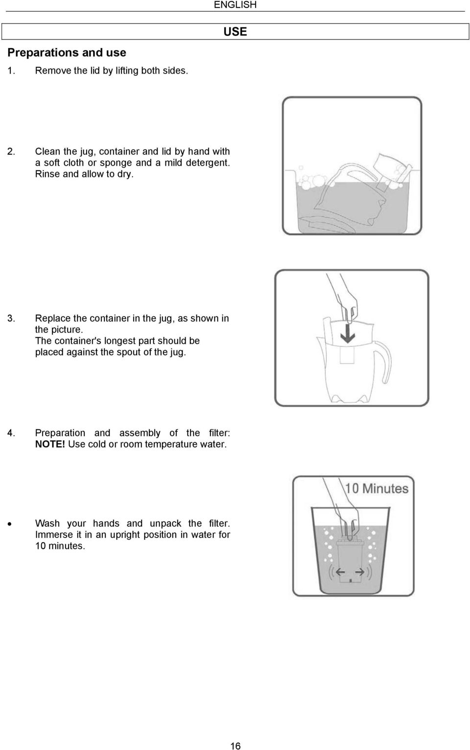 Replace the container in the jug, as shown in the picture.