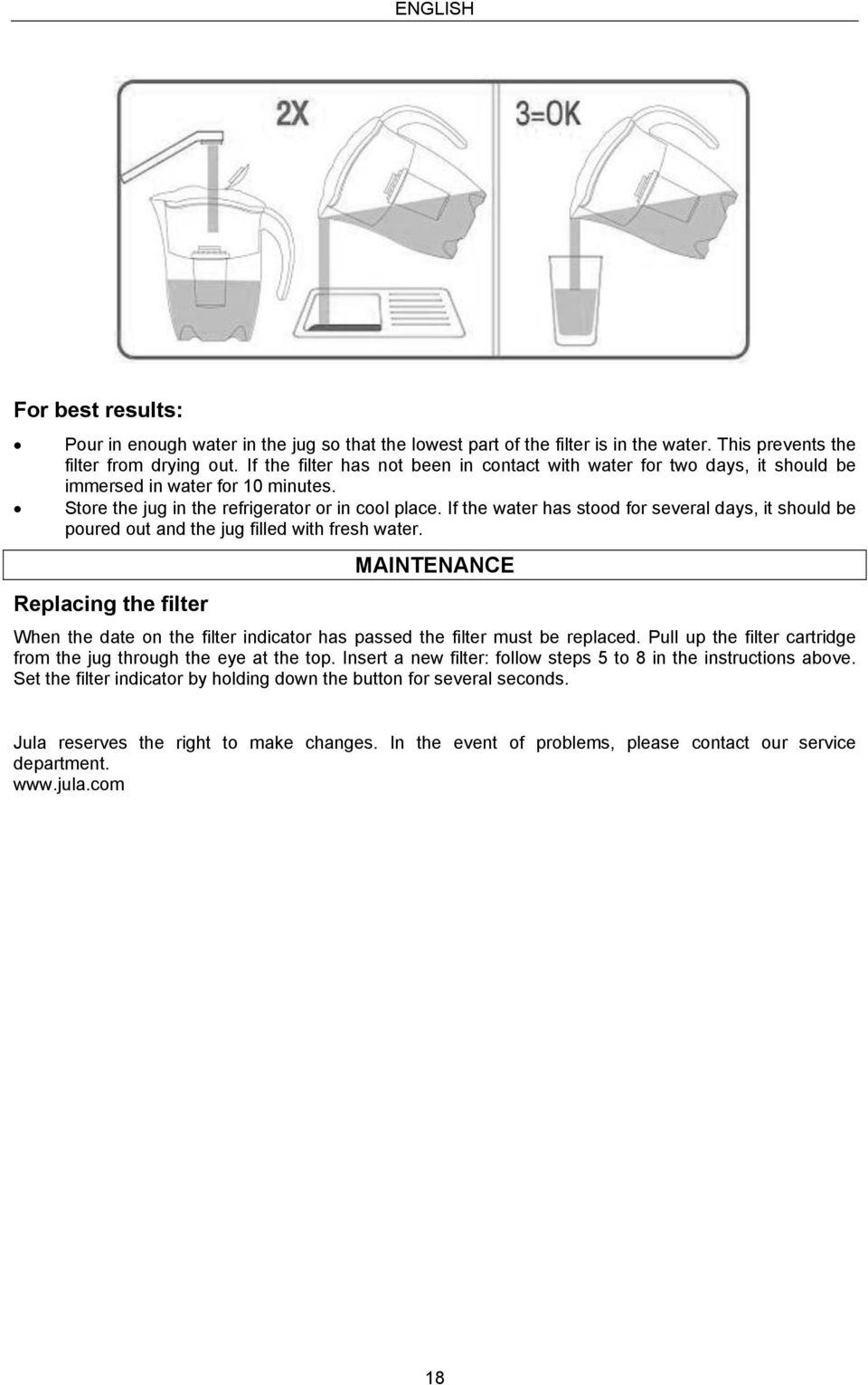 If the water has stood for several days, it should be poured out and the jug filled with fresh water.