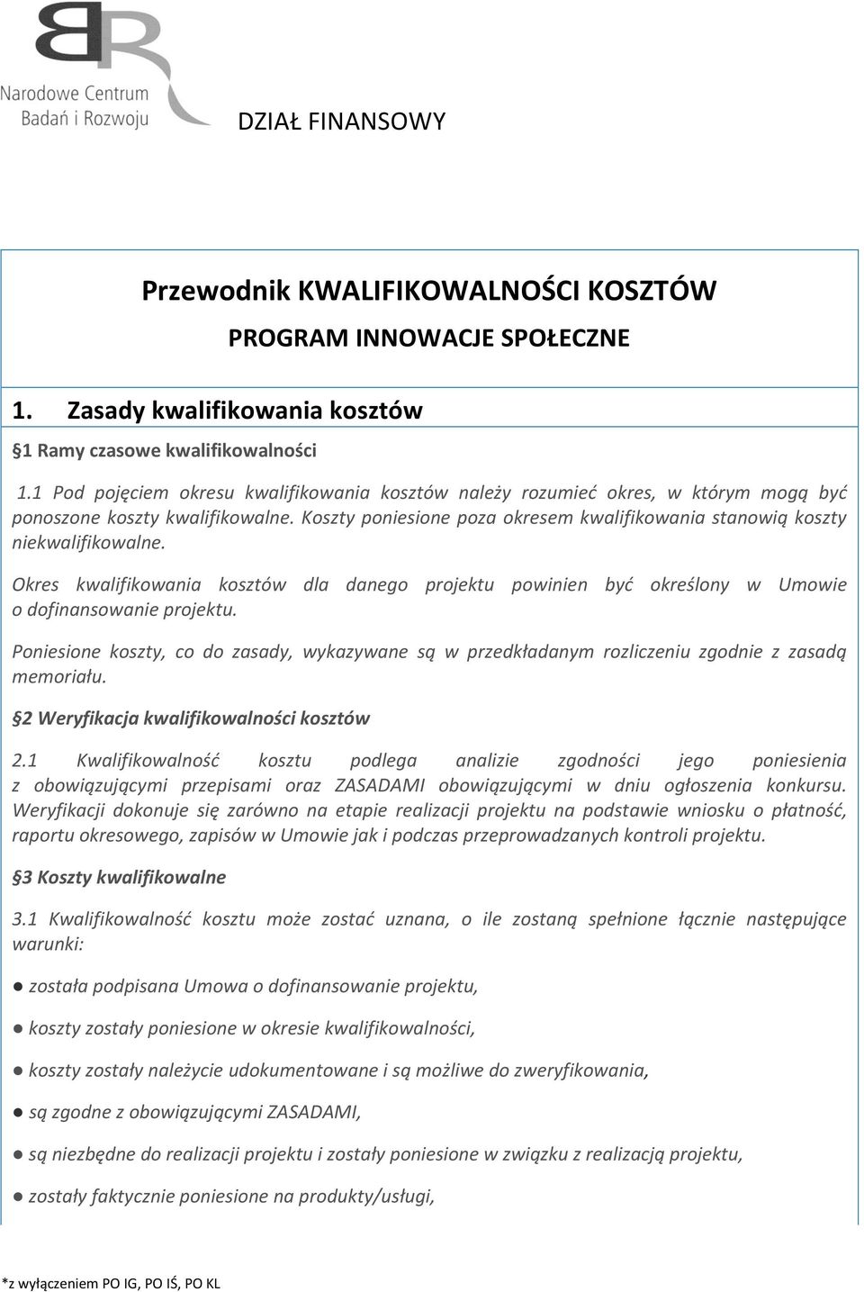 Okres kwalifikowania kosztów dla danego projektu powinien być określony w Umowie o dofinansowanie projektu.