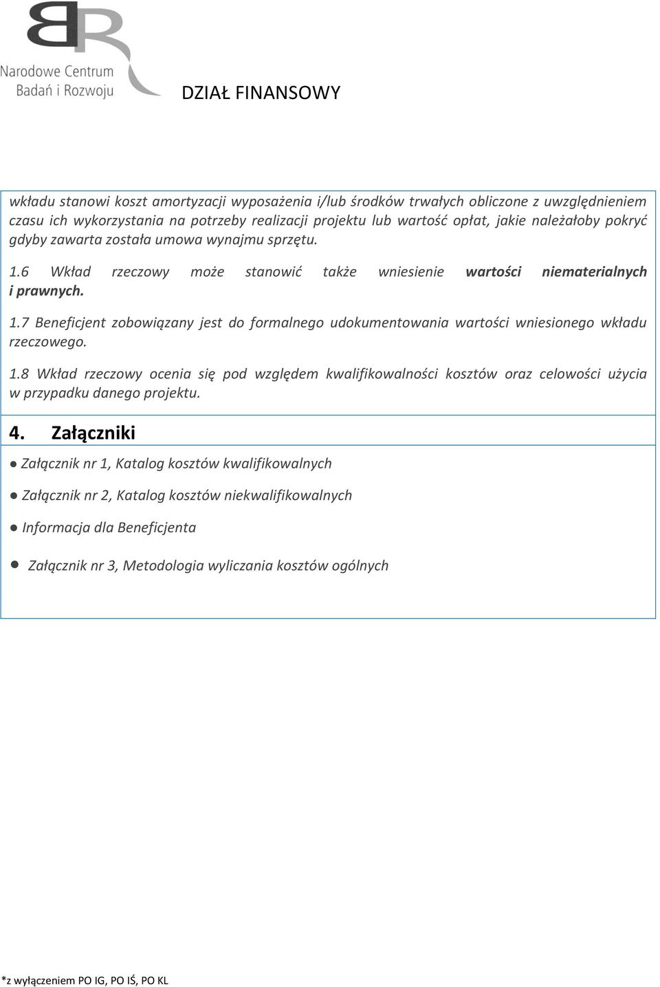 1.8 Wkład rzeczowy ocenia się pod względem kwalifikowalności kosztów oraz celowości użycia w przypadku danego projektu. 4.