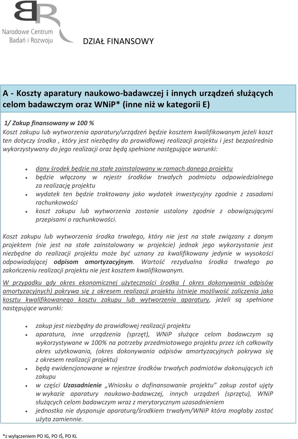 następujące warunki: dany środek będzie na stałe zainstalowany w ramach danego projektu będzie włączony w rejestr środków trwałych podmiotu odpowiedzialnego za realizację projektu wydatek ten będzie