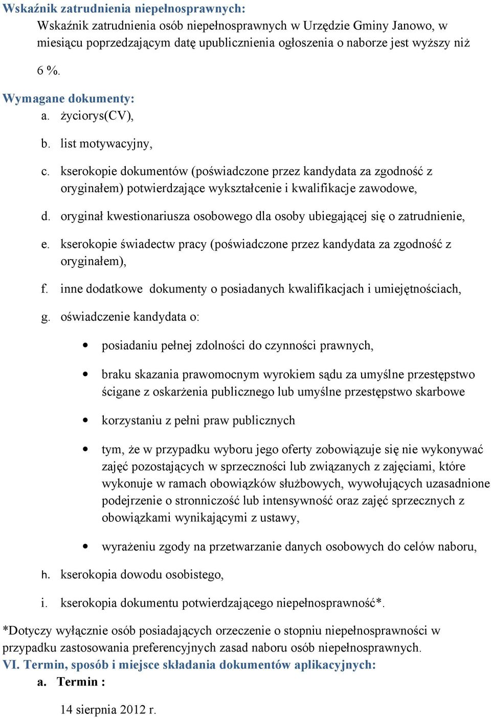 oryginał kwestionariusza osobowego dla osoby ubiegającej się o zatrudnienie, e. kserokopie świadectw pracy (poświadczone przez kandydata za zgodność z oryginałem), f.