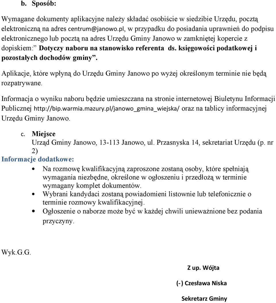 księgowości podatkowej i pozostałych dochodów gminy. Aplikacje, które wpłyną do Urzędu Gminy Janowo po wyżej określonym terminie nie będą rozpatrywane.