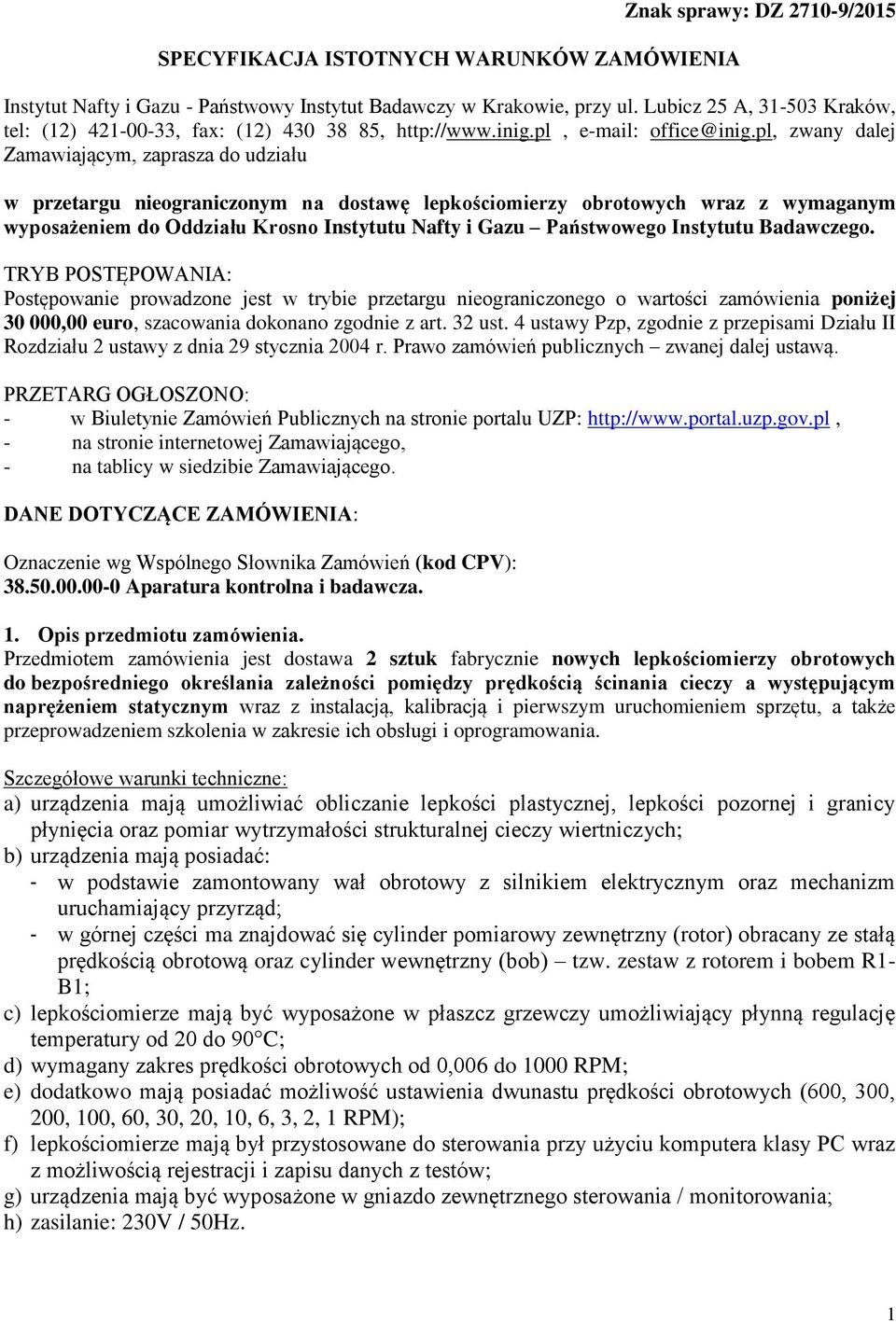 pl, zwany dalej Zamawiającym, zaprasza do udziału w przetargu nieograniczonym na dostawę lepkościomierzy obrotowych wraz z wymaganym wyposażeniem do Oddziału Krosno Instytutu Nafty i Gazu Państwowego