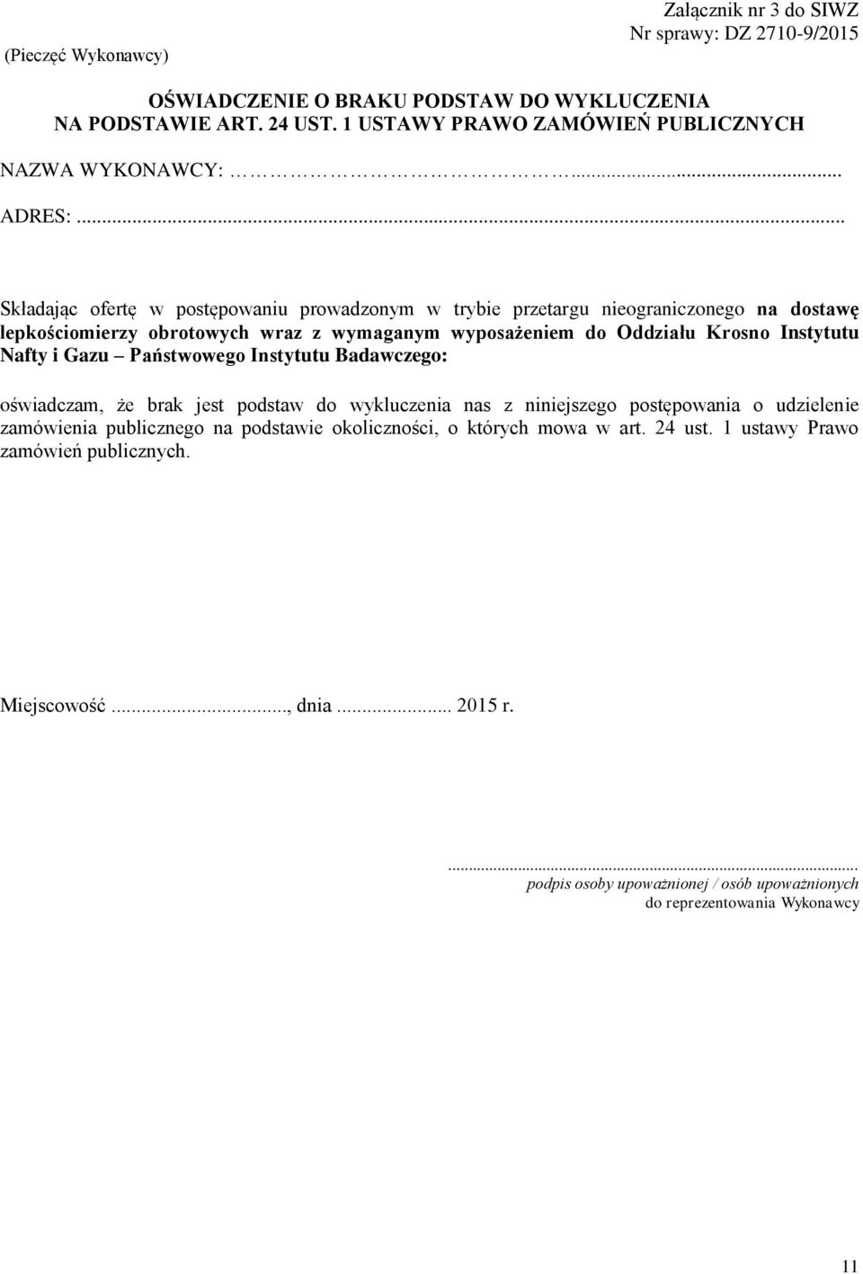 .. Składając ofertę w postępowaniu prowadzonym w trybie przetargu nieograniczonego na dostawę lepkościomierzy obrotowych wraz z wymaganym wyposażeniem do Oddziału Krosno Instytutu Nafty i