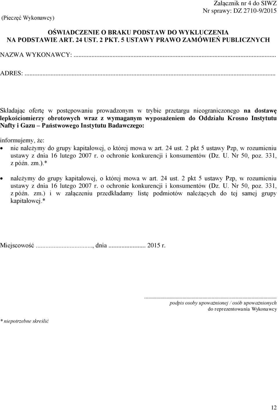 .. Składając ofertę w postępowaniu prowadzonym w trybie przetargu nieograniczonego na dostawę lepkościomierzy obrotowych wraz z wymaganym wyposażeniem do Oddziału Krosno Instytutu Nafty i Gazu