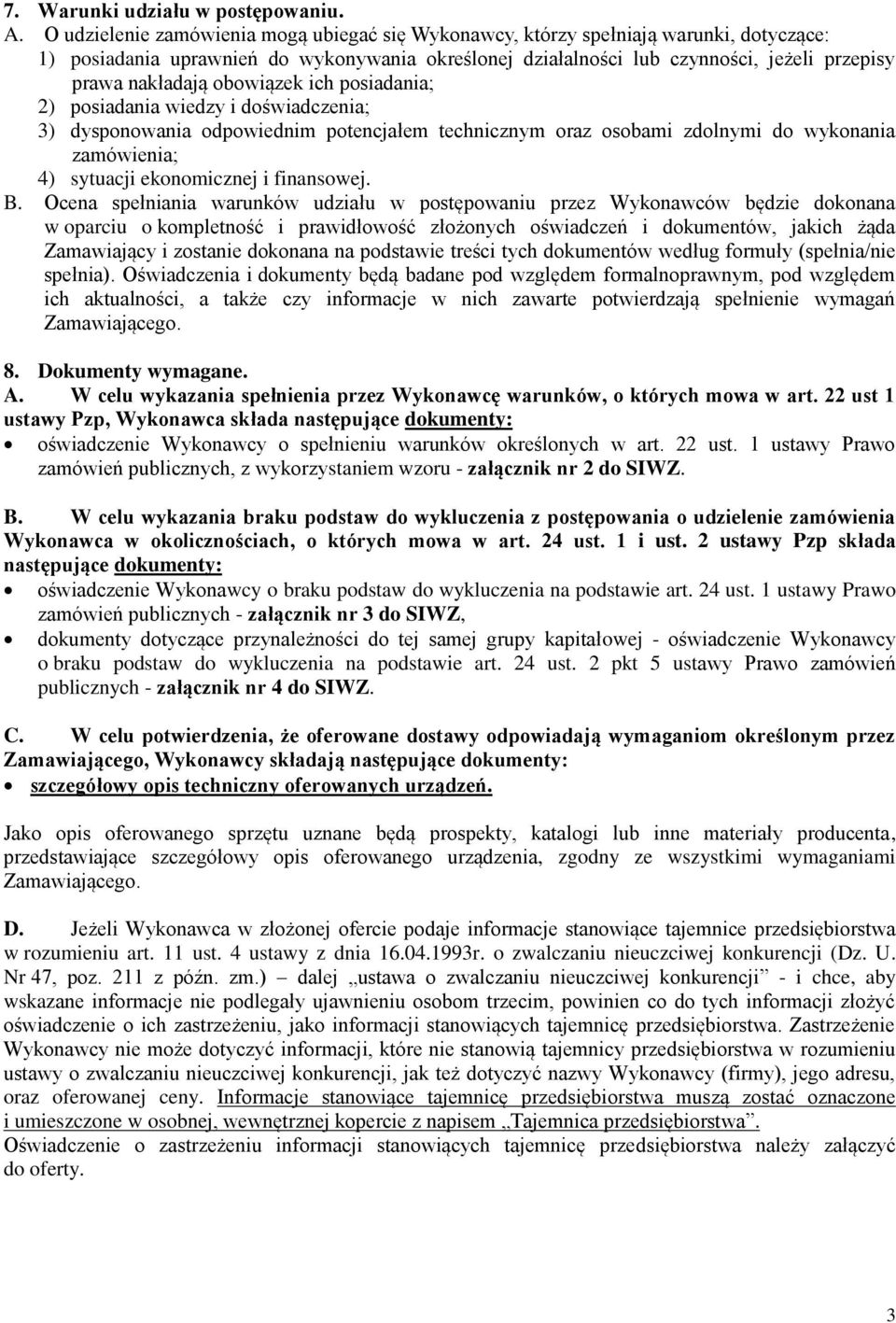 obowiązek ich posiadania; 2) posiadania wiedzy i doświadczenia; 3) dysponowania odpowiednim potencjałem technicznym oraz osobami zdolnymi do wykonania zamówienia; 4) sytuacji ekonomicznej i