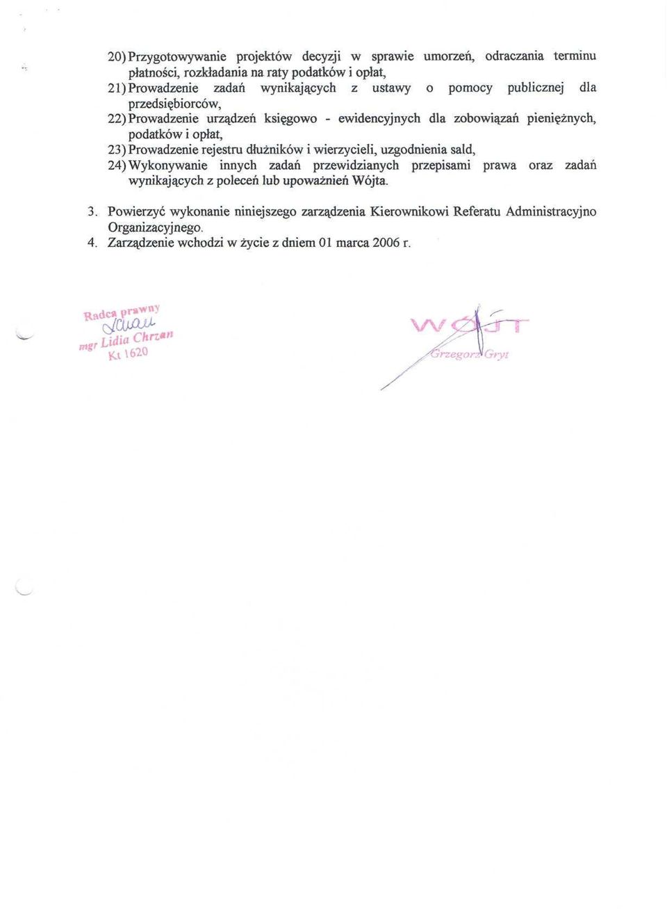 opłat, 23) Prowadzenie rejestru dłużników i wierzycieli, uzgodnienia sald, 24) Wykonywanie innych zadań przewidzianych przepisami prawa oraz zadań 3.