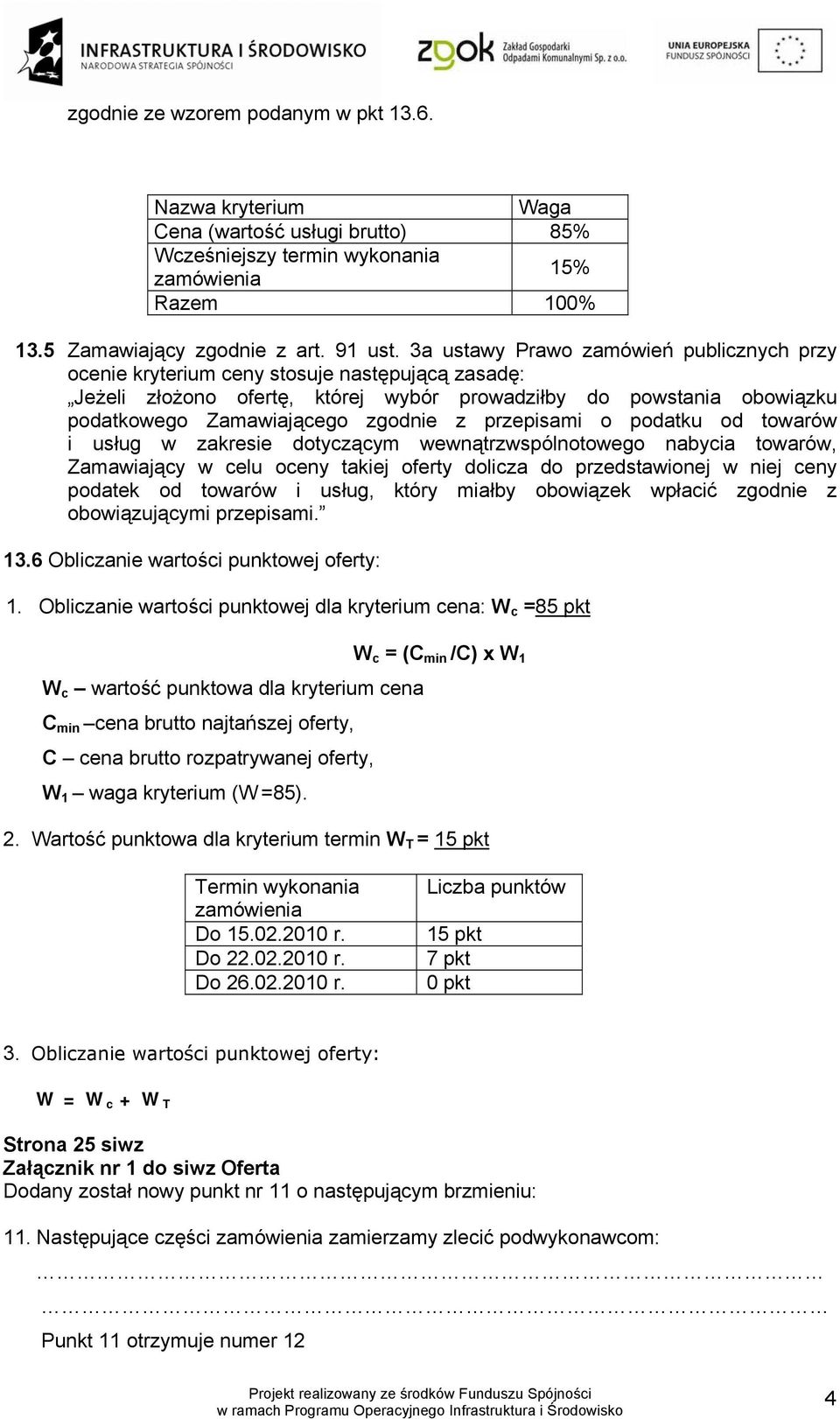 przepisami o podatku od towarów i usług w zakresie dotyczącym wewnątrzwspólnotowego nabycia towarów, Zamawiający w celu oceny takiej oferty dolicza do przedstawionej w niej ceny podatek od towarów i