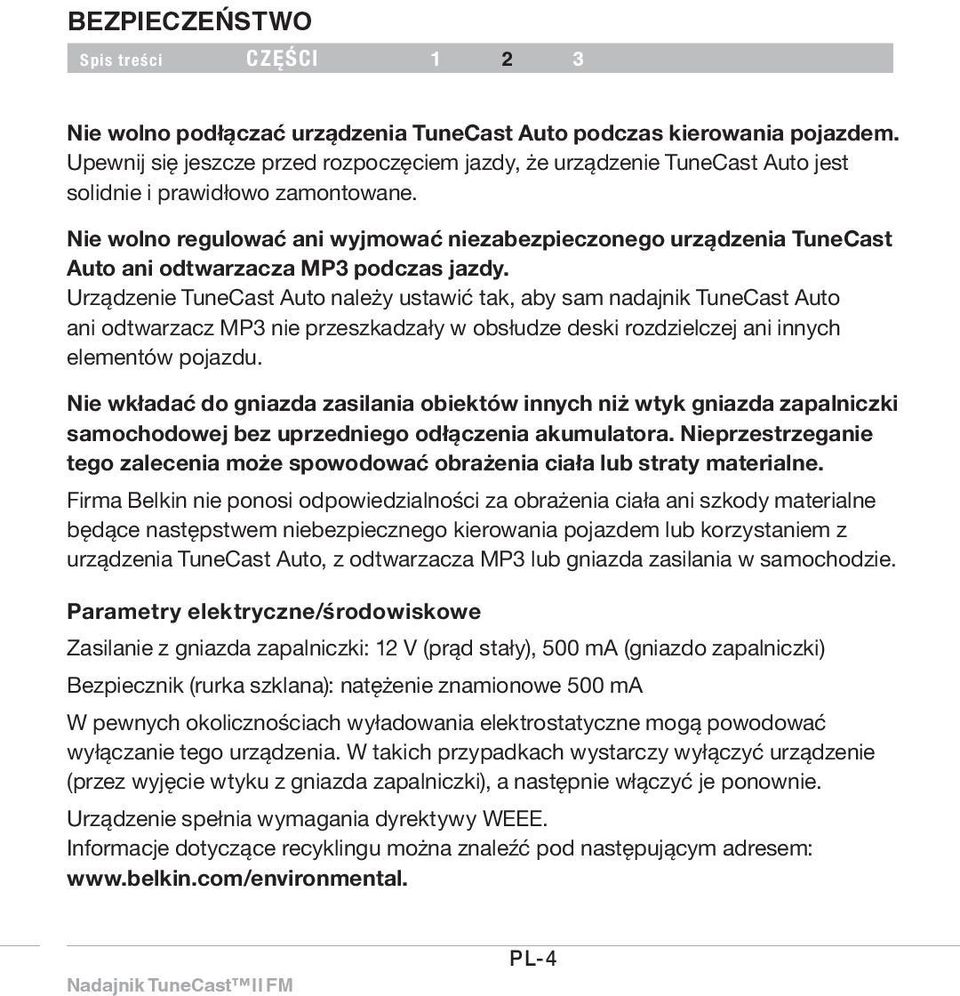 Nie wolno regulować ani wyjmować niezabezpieczonego urządzenia TuneCast Auto ani odtwarzacza MP3 podczas jazdy.