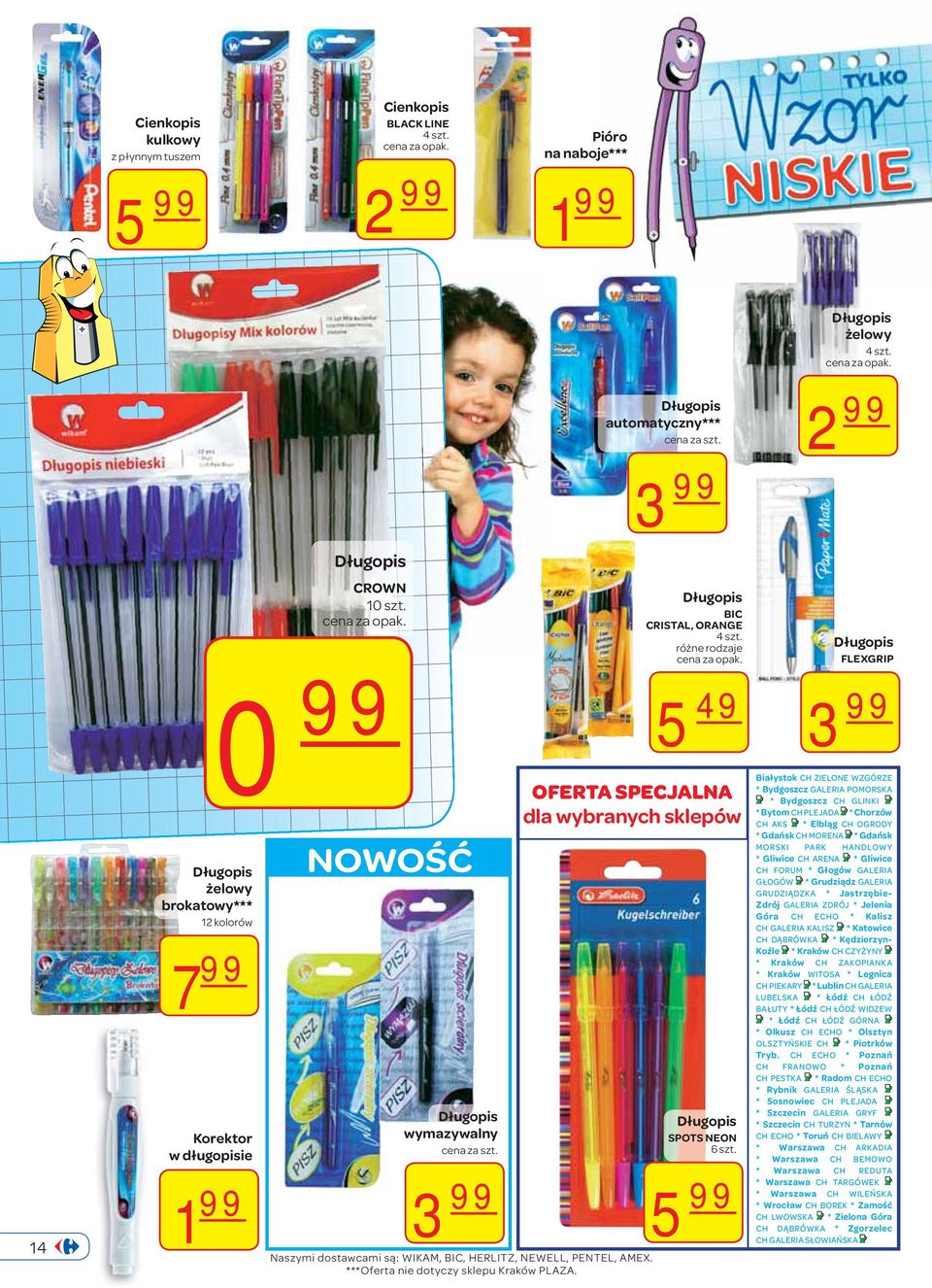 5 49 OFERTA SPECJALNA dla wybranych sklepów Naszymi dostawcami są: WIKAM, BIC, HERLITZ, NEWELL, PENTEL, AMEX. ***Oferta nie dotyczy sklepu Kraków PLAZA. Długopis SPOTS NEON 6 szt.