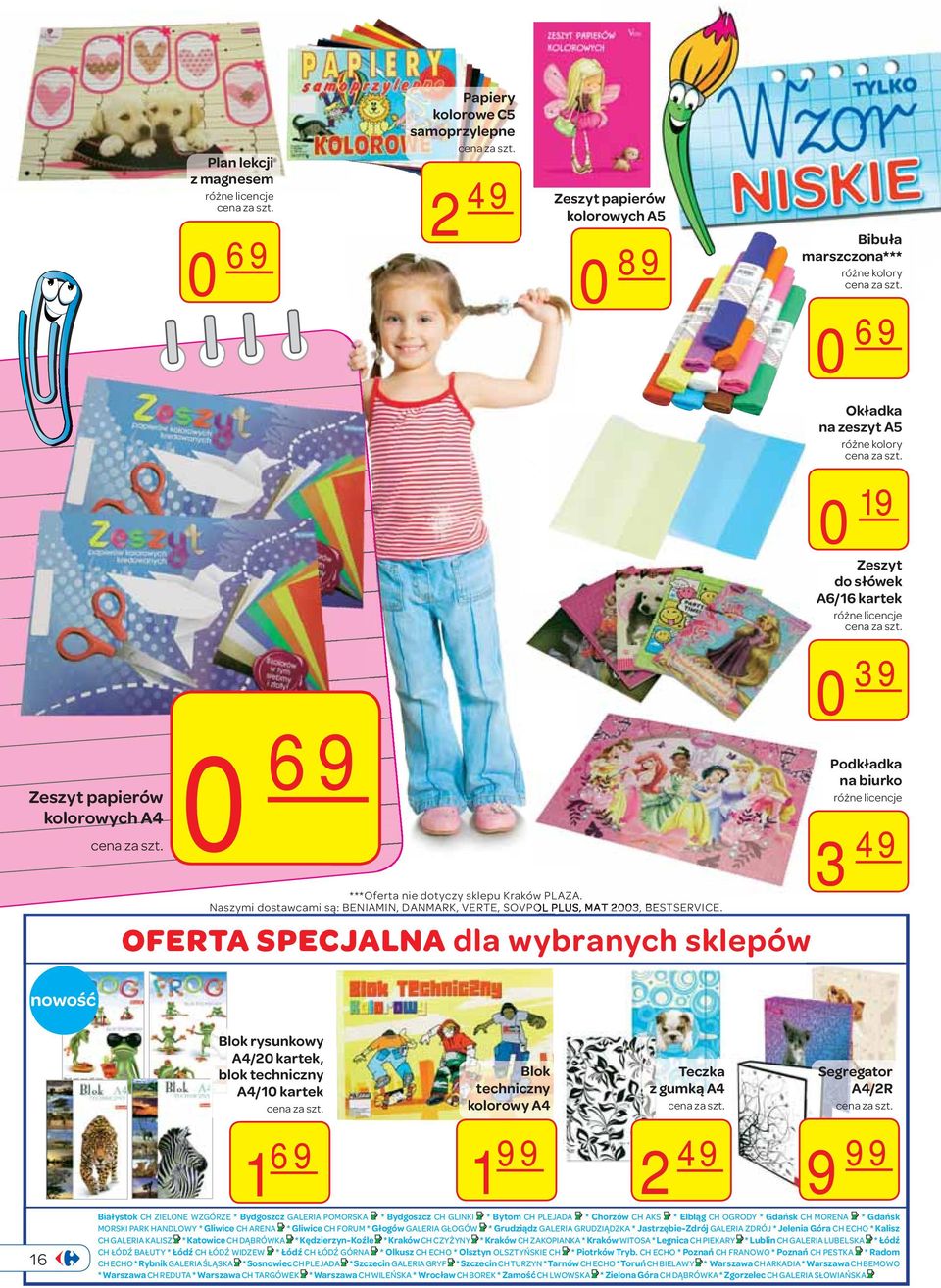 OFERTA SPECJALNA dla wybranych sklepów Okładka na zeszyt A5 różne kolory 0 19 Zeszyt do słówek A6/16 kartek różne licencje 0 39 Podkładka na biurko różne licencje 3 49 16 Blok rysunkowy A4/20 kartek,