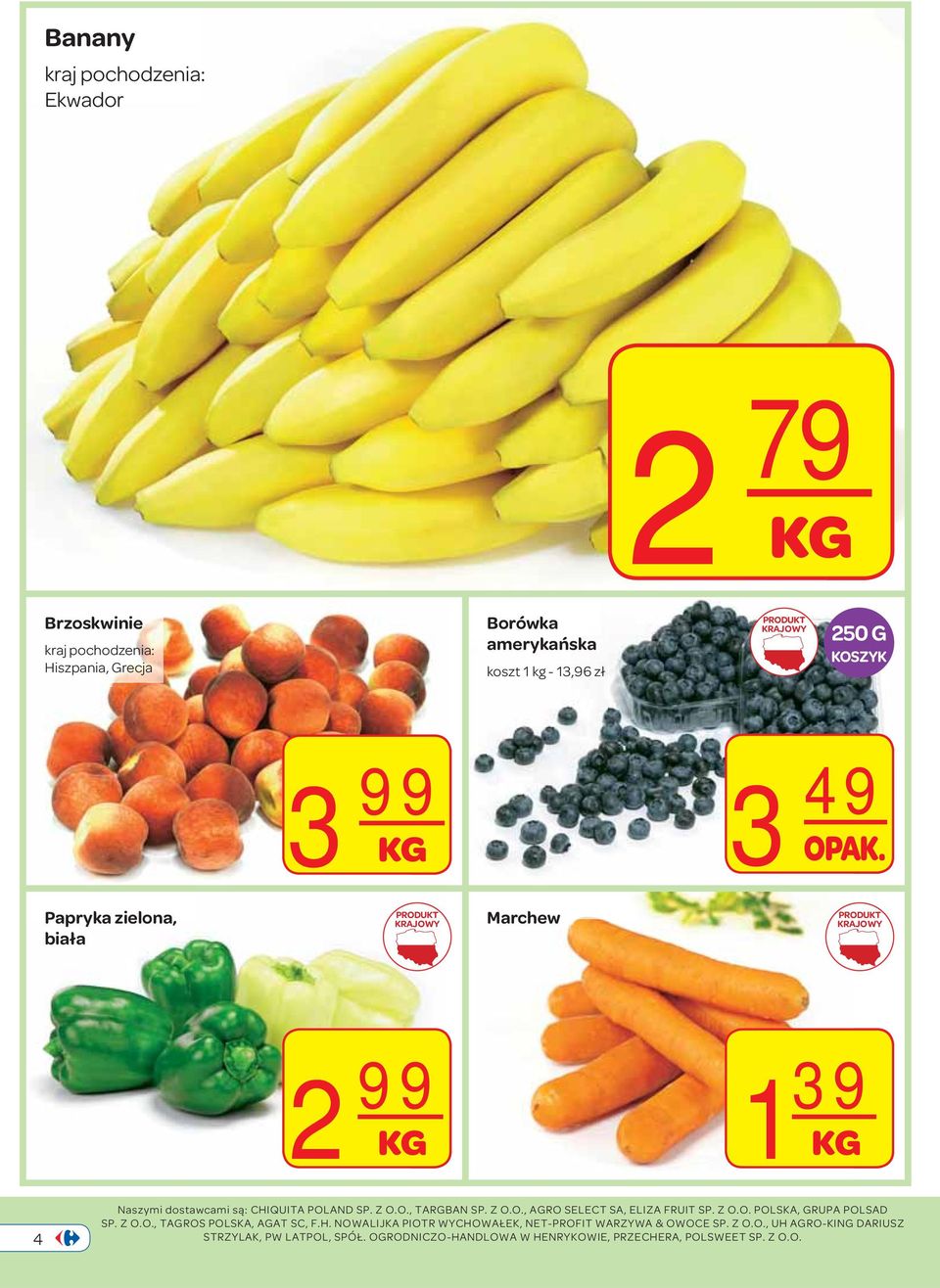 Z O.O., AGRO SELECT SA, ELIZA FRUIT SP. Z O.O. POLSKA, GRUPA POLSAD SP. Z O.O., TAGROS POLSKA, AGAT SC, F.H.