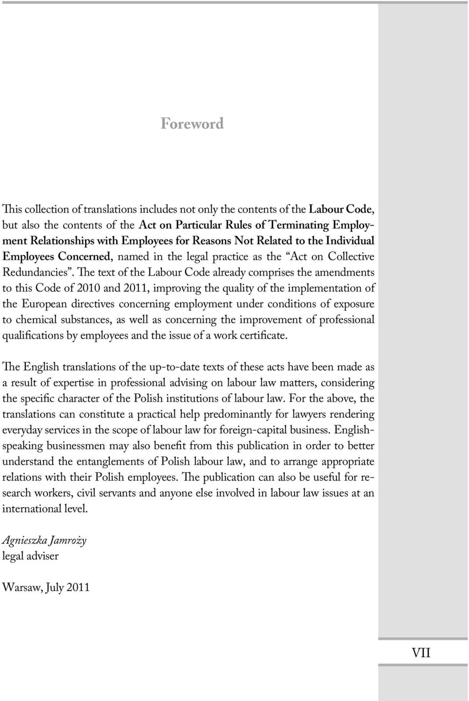 he text of the Labour Code already comprises the amendments to this Code of 2010 and 2011, improving the quality of the implementation of the European directives concerning employment under