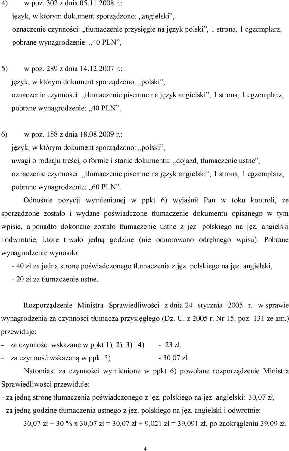 : język, w którym dokument sporządzono: polski, uwagi o rodzaju treści, o formie i stanie dokumentu: dojazd, tłumaczenie ustne, oznaczenie czynności: tłumaczenie pisemne na język angielski, 1 strona,