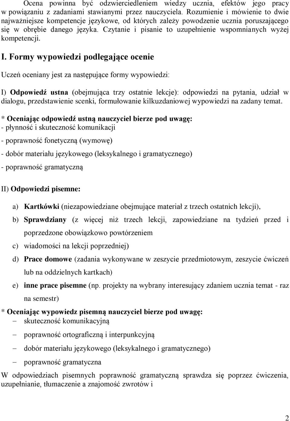 Czytanie i pisanie to uzupełnienie wspomnianych wyżej kompetencji. I.