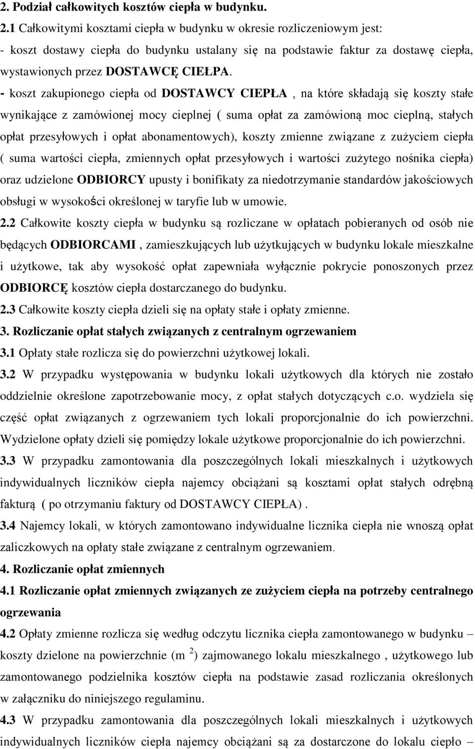 - koszt zakupionego ciepła od DOSTAWCY CIEPŁA, na które składają się koszty stałe wynikające z zamówionej mocy cieplnej ( suma opłat za zamówioną moc cieplną, stałych opłat przesyłowych i opłat