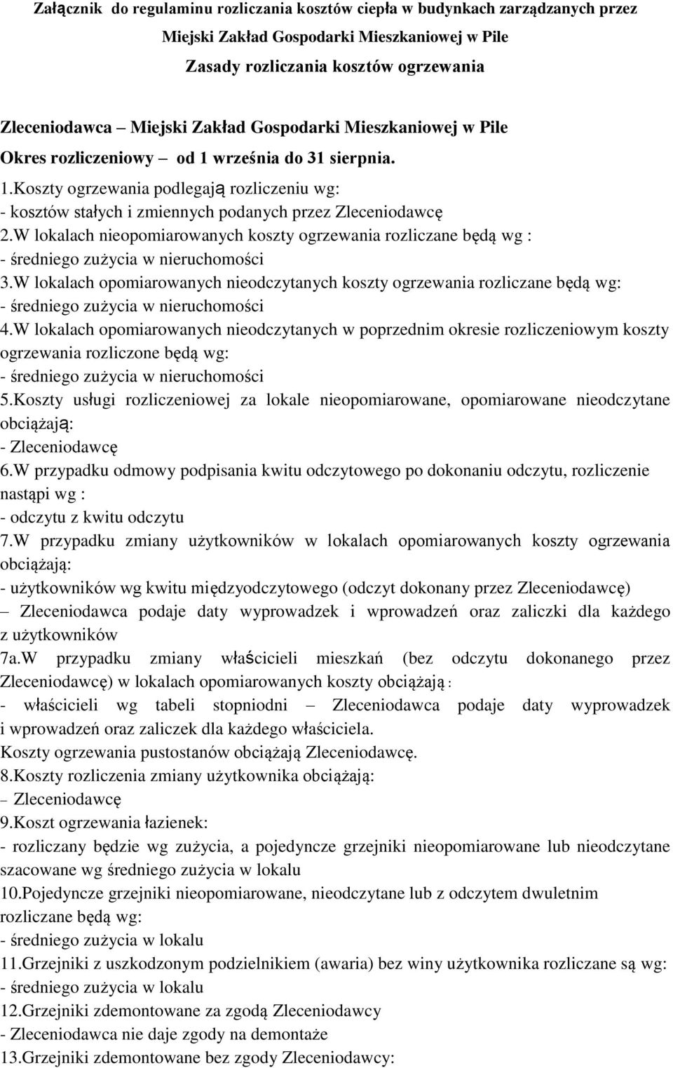 W lokalach nieopomiarowanych koszty ogrzewania rozliczane będą wg : - średniego zużycia w nieruchomości 3.