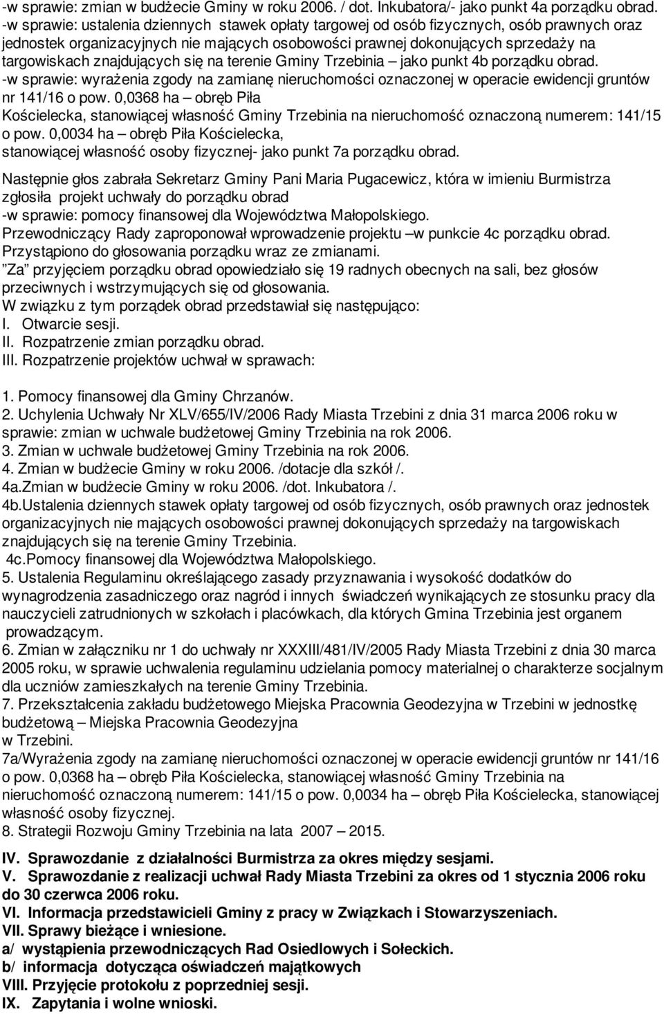 znajdujących się na terenie Gminy Trzebinia jako punkt 4b porządku obrad. -w sprawie: wyrażenia zgody na zamianę nieruchomości oznaczonej w operacie ewidencji gruntów nr 141/16 o pow.