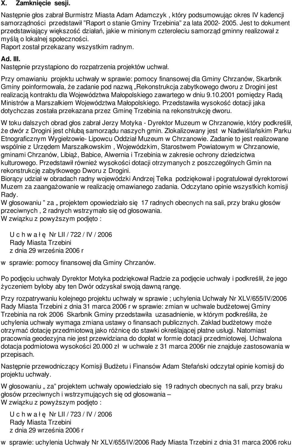 Następnie przystąpiono do rozpatrzenia projektów uchwał.