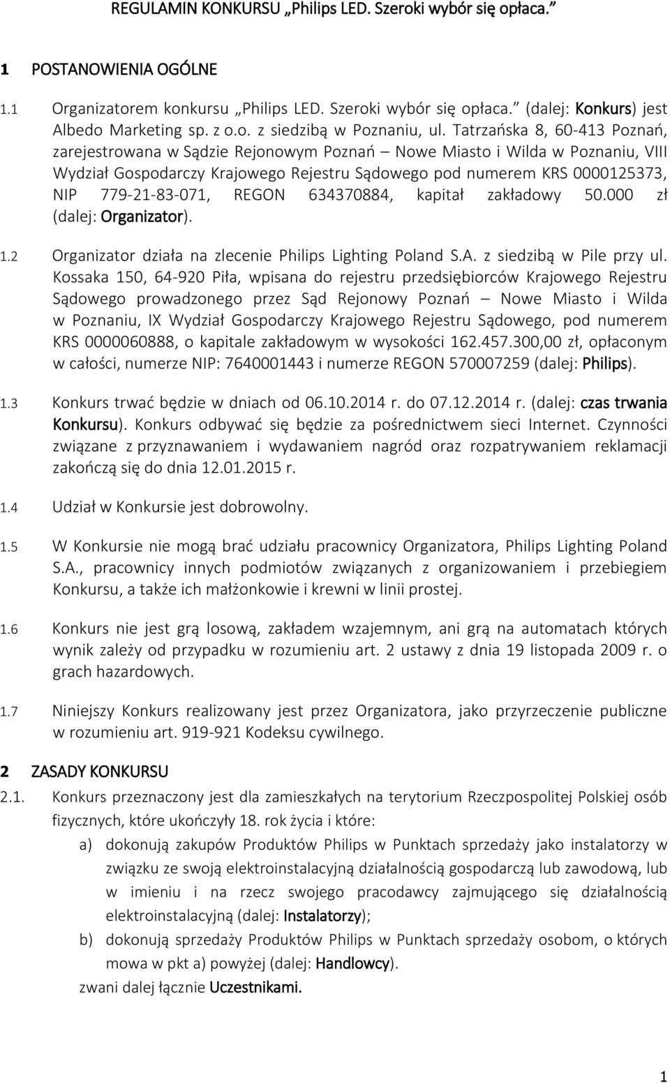 779-21-83-071, REGON 634370884, kapitał zakładowy 50.000 zł (dalej: Organizator). 1.2 Organizator działa na zlecenie Philips Lighting Poland S.A. z siedzibą w Pile przy ul.