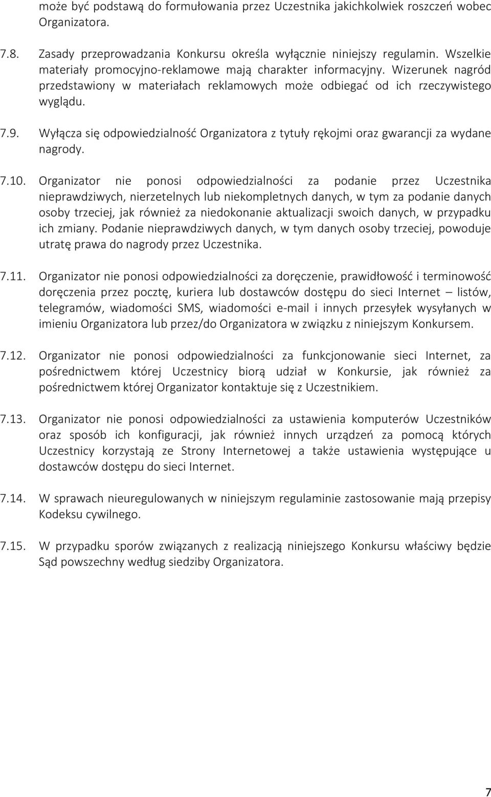 Wyłącza się odpowiedzialność Organizatora z tytuły rękojmi oraz gwarancji za wydane nagrody. 7.10.