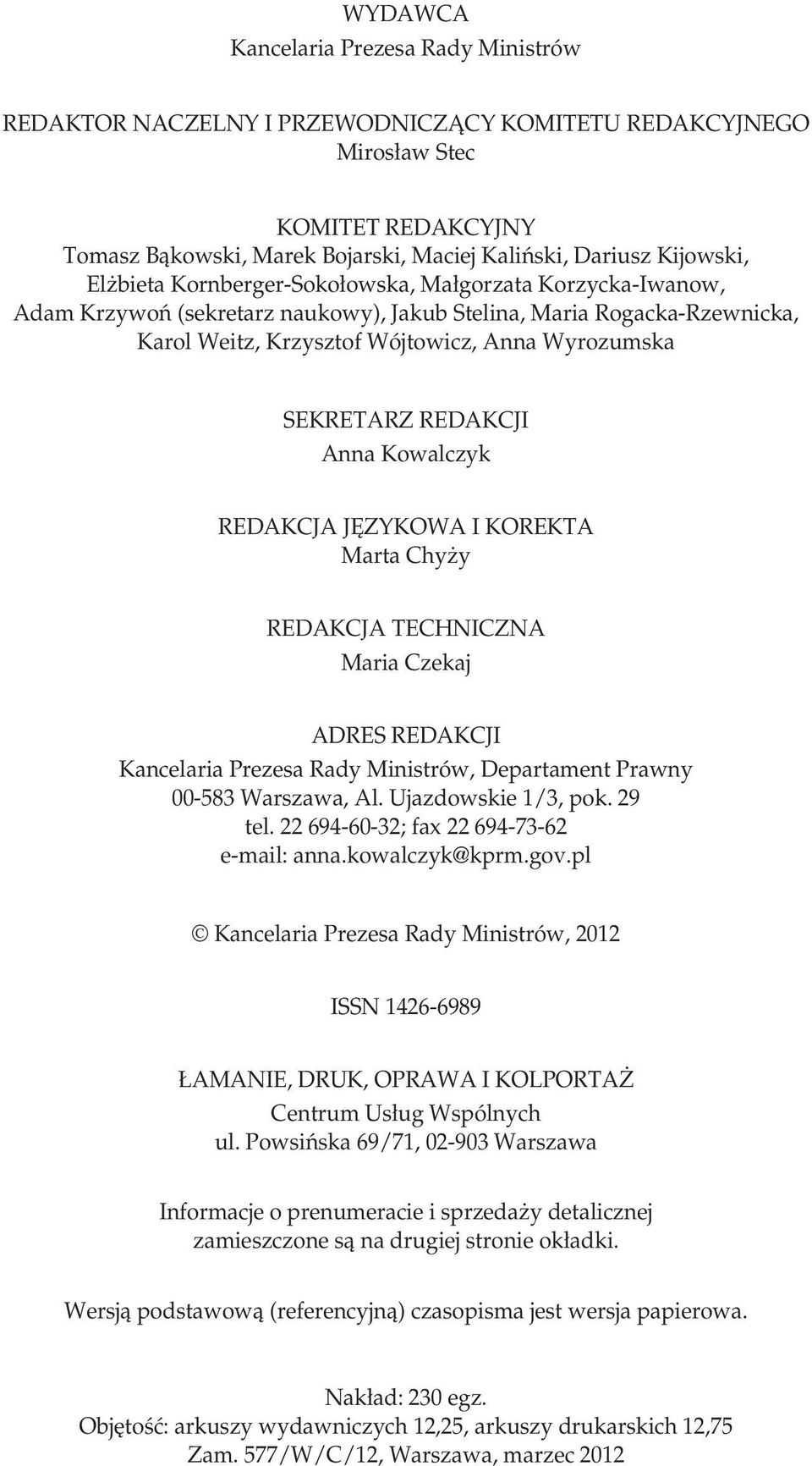 REDAKCJI Anna Kowalczyk REDAKCJA JĘZYKOWA I KO REK TA Marta Chyży REDAKCJA TECHNICZNA Maria Czekaj ADRES REDAKCJI Kancelaria Prezesa Rady Ministrów, Departament Prawny 00-583 War sza wa, Al.