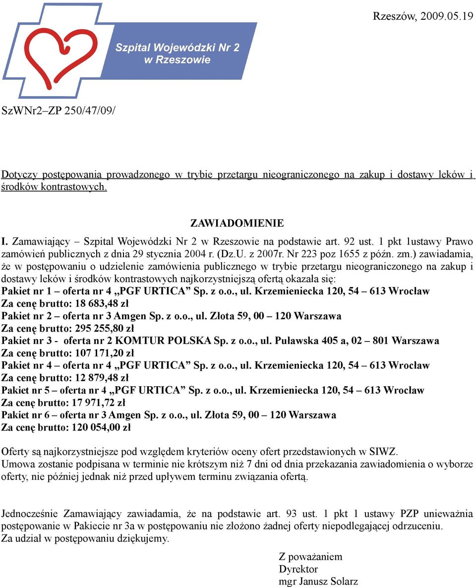 ) zawiadamia, że w postępowaniu o udzielenie zamówienia publicznego w trybie przetargu nieograniczonego na zakup i dostawy leków i środków kontrastowych najkorzystniejszą ofertą okazała się: Pakiet