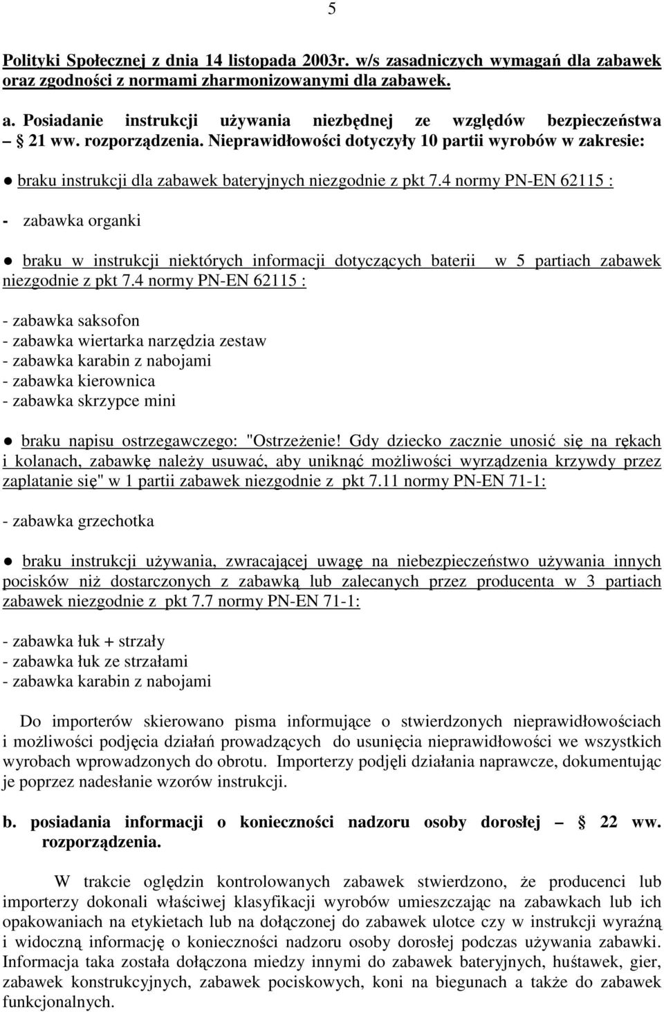Nieprawidłowości dotyczyły 10 partii wyrobów w zakresie: braku instrukcji dla zabawek bateryjnych niezgodnie z pkt 7.