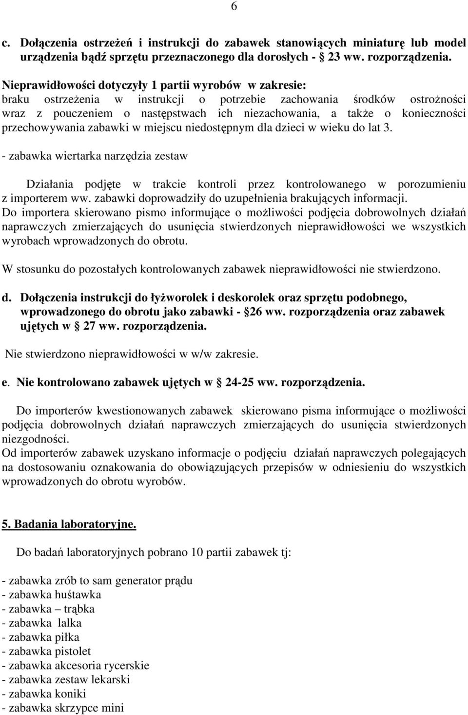 konieczności przechowywania zabawki w miejscu niedostępnym dla dzieci w wieku do lat 3.
