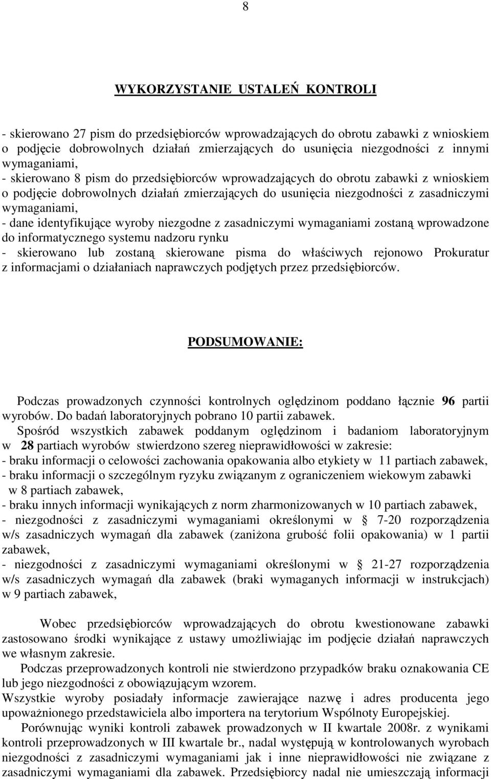 dane identyfikujące wyroby niezgodne z zasadniczymi wymaganiami zostaną wprowadzone do informatycznego systemu nadzoru rynku - skierowano lub zostaną skierowane pisma do właściwych rejonowo