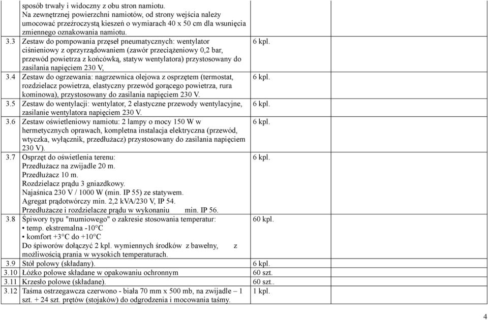 3 Zestaw do pompowania przęseł pneumatycznych: wentylator ciśnieniowy z oprzyrządowaniem (zawór przeciążeniowy 0,2 bar, przewód powietrza z końcówką, statyw wentylatora) przystosowany do zasilania