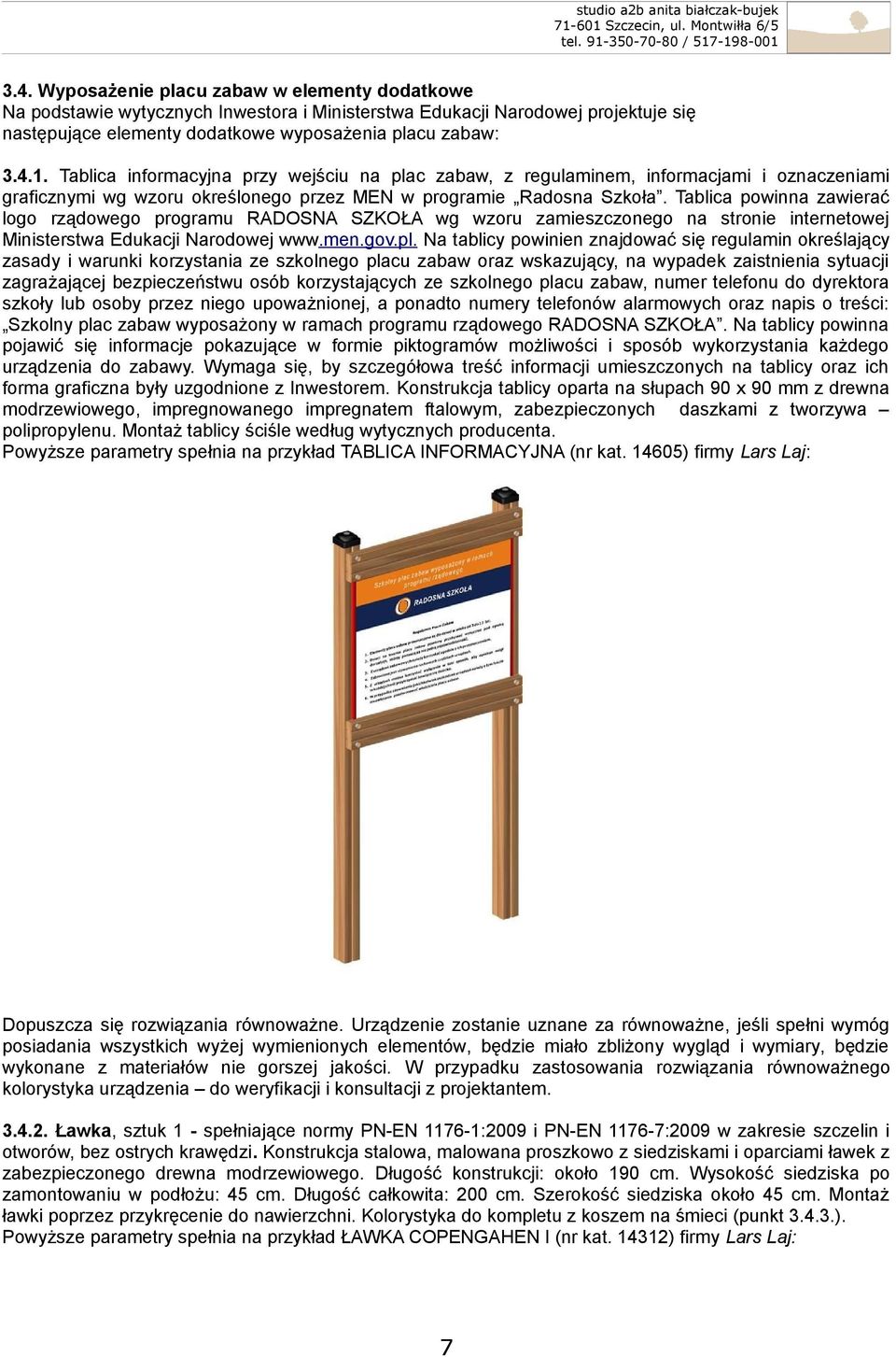 Tablica powinna zawierać logo rządowego programu RADOSNA SZKOŁA wg wzoru zamieszczonego na stronie internetowej Ministerstwa Edukacji Narodowej www.men.gov.pl.
