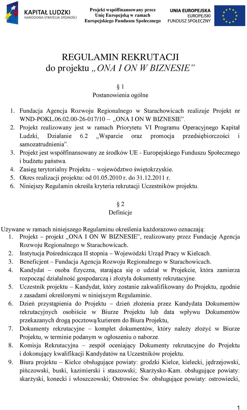 Projekt realizowany jest w ramach Priorytetu VI Programu Operacyjnego Kapitał Ludzki, Działanie 6.2 Wsparcie oraz promocja przedsiębiorczości i samozatrudnienia. 3.