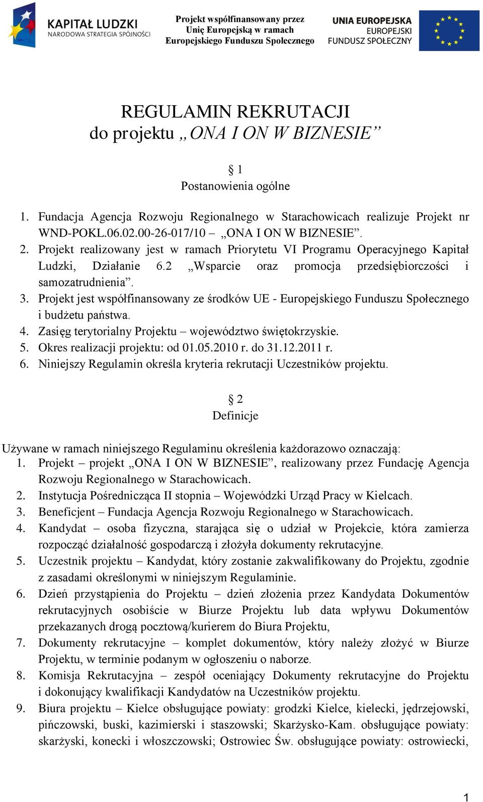 Projekt realizowany jest w ramach Priorytetu VI Programu Operacyjnego Kapitał Ludzki, Działanie 6.2 Wsparcie oraz promocja przedsiębiorczości i samozatrudnienia. 3.