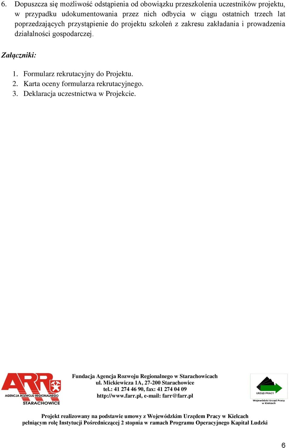 3. Deklaracja uczestnictwa w Projekcie. Fundacja Agencja Rozwoju Regionalnego w Starachowicach ul. Mickiewicza 1A, 27-200 Starachowice tel.: 41 274 46 90, fax: 41 274 04 09 http://www.farr.
