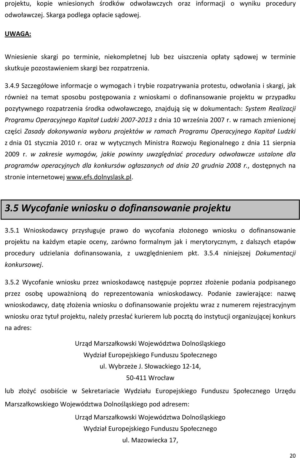 9 Szczegółowe informacje o wymogach i trybie rozpatrywania protestu, odwołania i skargi, jak również na temat sposobu postępowania z wnioskami o dofinansowanie projektu w przypadku pozytywnego