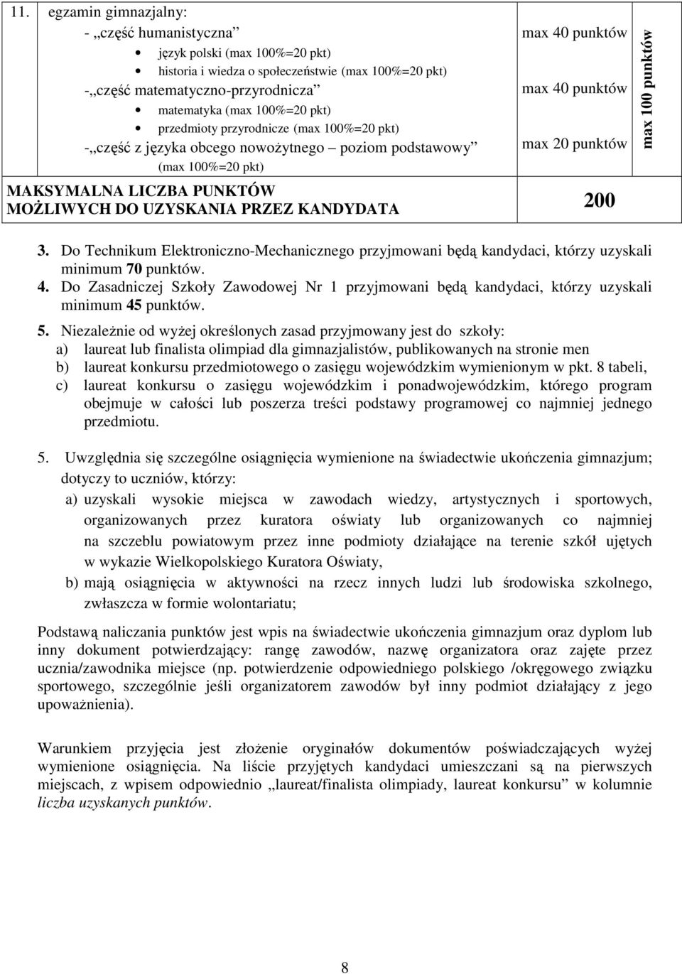 UZYSKANIA PRZEZ KANDYDATA 200 max 100 punktów 3. Do Technikum Elektroniczno-Mechanicznego przyjmowani będą kandydaci, którzy uzyskali minimum 70 punktów. 4.